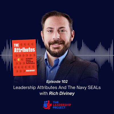 102. Leadership Attributes And The Navy SEALs with Rich Diviney by Mick ...